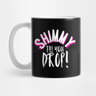 Shimmy Till You Drop Mug